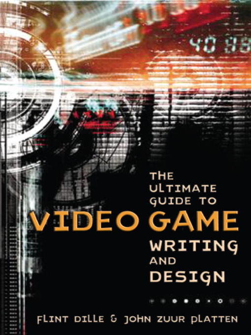 Title details for The Ultimate Guide to Video Game Writing and Design by Flint Dille - Available